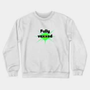 fully vaxxed - for bright backgrounds Crewneck Sweatshirt